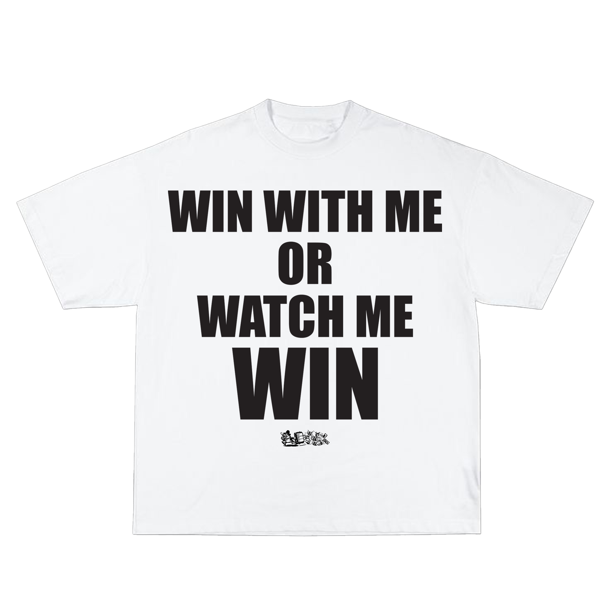 WIN WITH ME OR WATCH ME WIN TEE